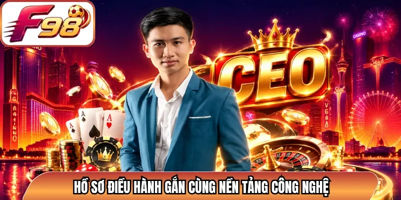 Hồ sơ điều hành gắn cùng nền tảng công nghệ