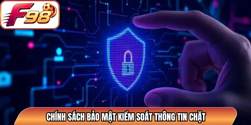 Chính sách bảo mật kiểm soát thông tin chặt