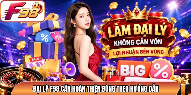 Đại lý F98 cần hoàn thiện đúng theo hướng dẫn