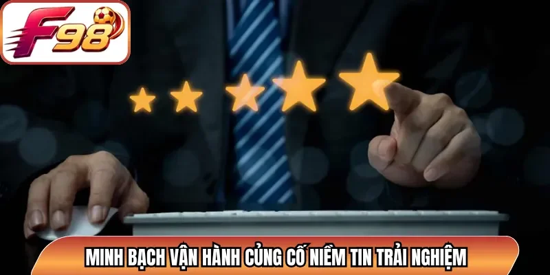 Minh bạch vận hành củng cố niềm tin trải nghiệm
