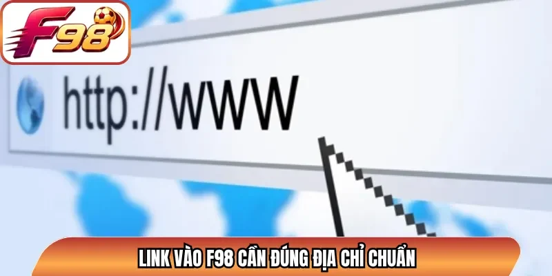 Link vào F98 cần đúng địa chỉ chuẩn