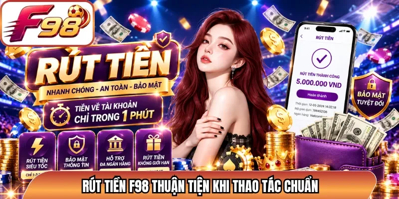 Rút tiền F98 thuận tiện khi thao tác chuẩn